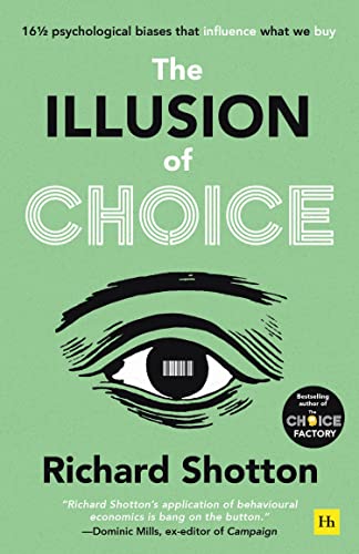 The Illusion of Choice: 16½ Psychological Biases that Influence What We Buy