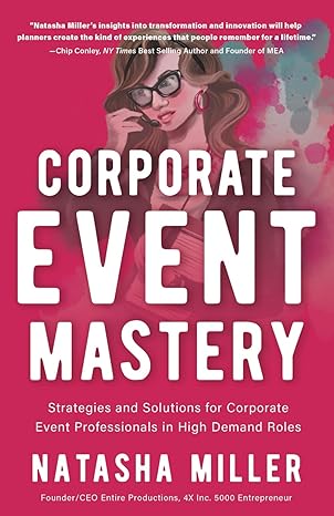 Corporate Event Mastery: Strategies and Solutions to Support Corporate Event Professionals in High-Demand Roles